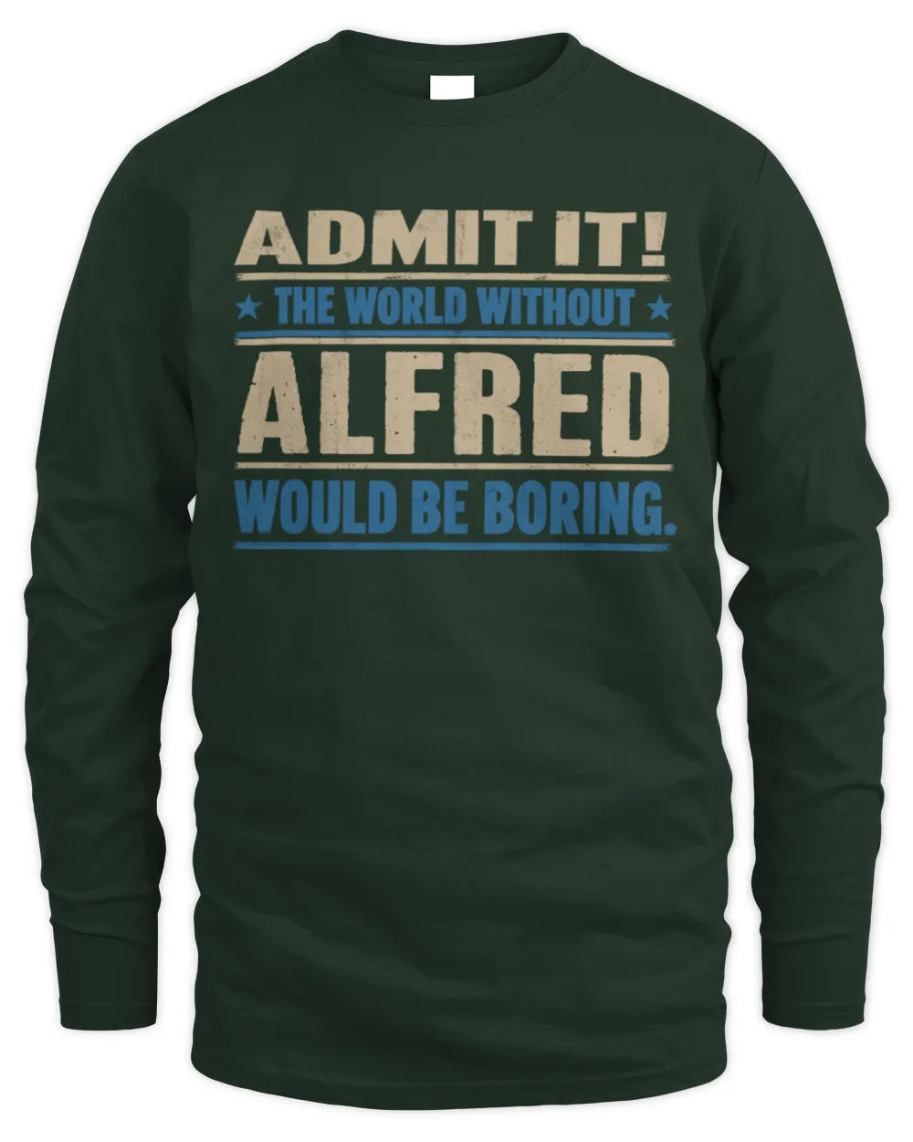 ALFRED TP68-K2-968 – Personalized Funny Quote Apparel “The World Without NAME Would Be Boring” - Men's Long Sleeved T-Shirt - Forest Green