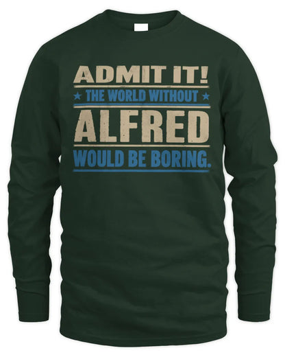 ALFRED TP68-K2-968 – Personalized Funny Quote Apparel “The World Without NAME Would Be Boring” - Men's Long Sleeved T-Shirt - Forest Green