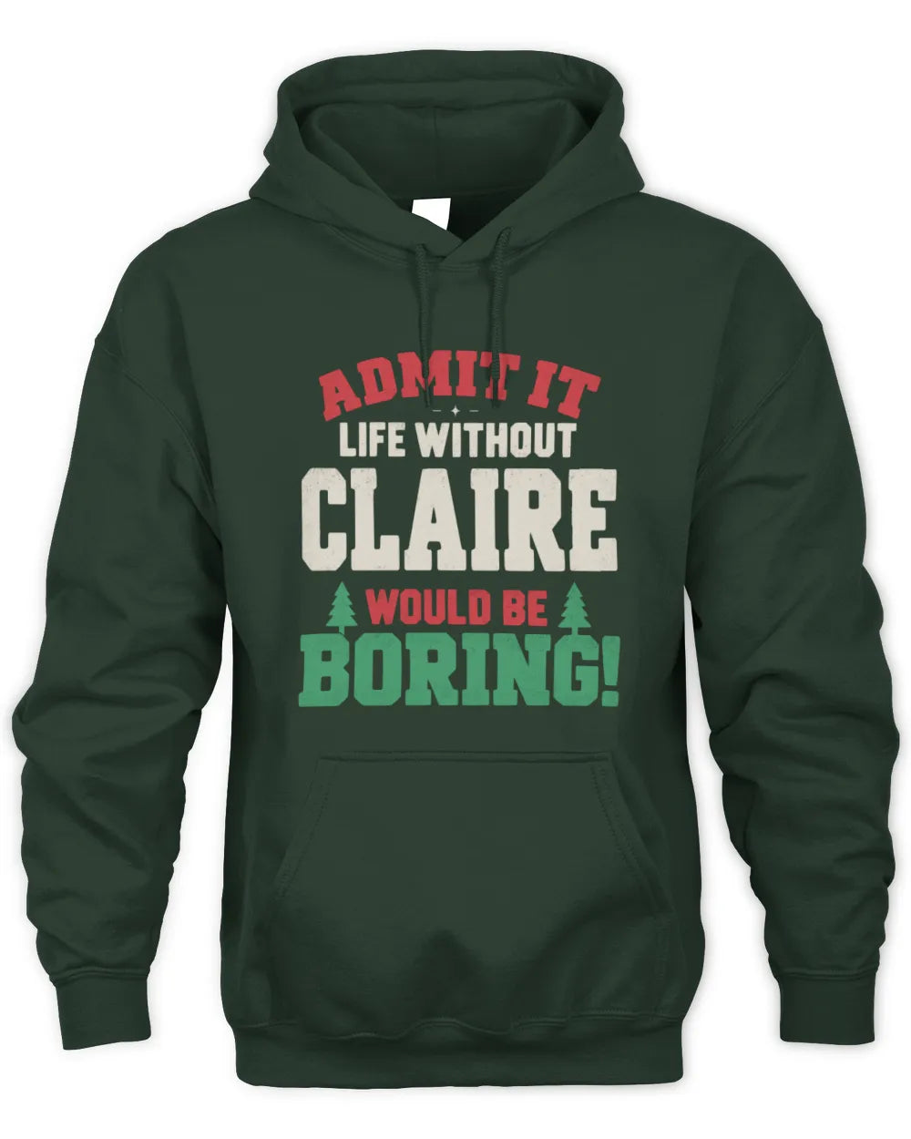 CLAIRE P5 TH08 Christmas T-Shirt – “Life Without NAME Would Be Boring” - Unisex Hoodie - Forest Green