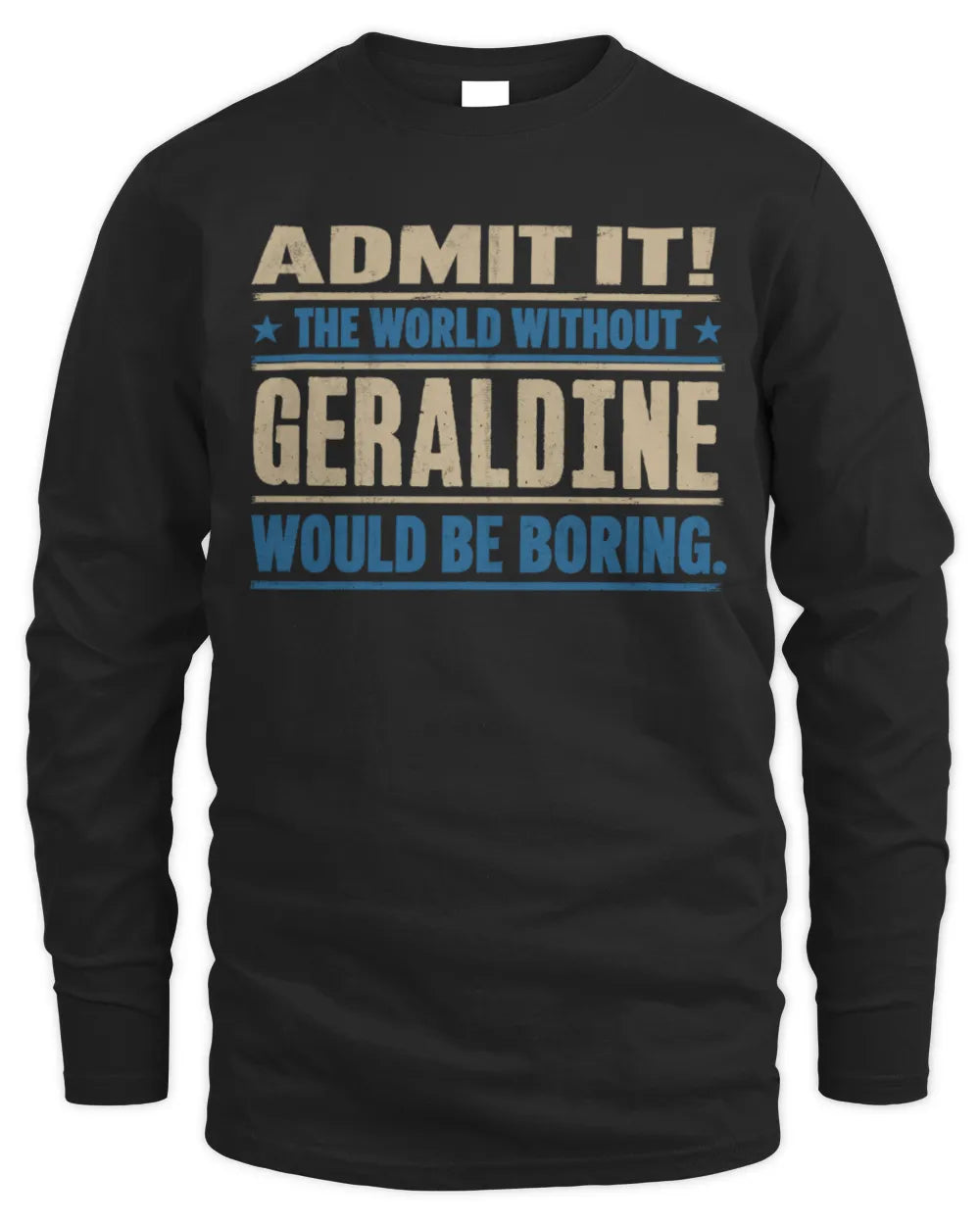 GERALDINE TP68-K2-968 – Personalized Funny Quote Apparel “The World Without NAME Would Be Boring” - Men's Long Sleeved T-Shirt - Black