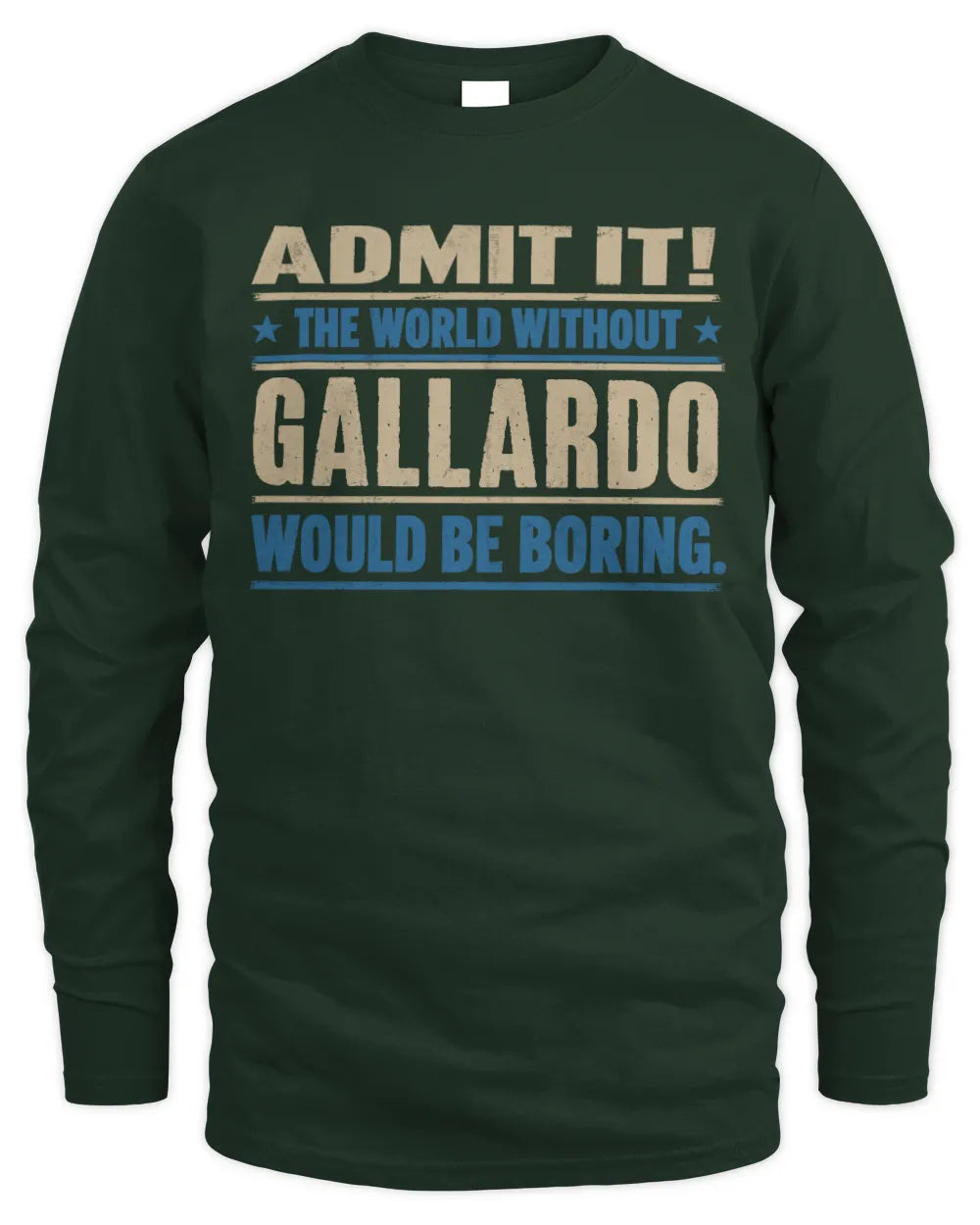 GALLARDO TP68-K2-968 – Personalized Funny Quote Apparel “The World Without NAME Would Be Boring” - Men's Long Sleeved T-Shirt - Forest Green