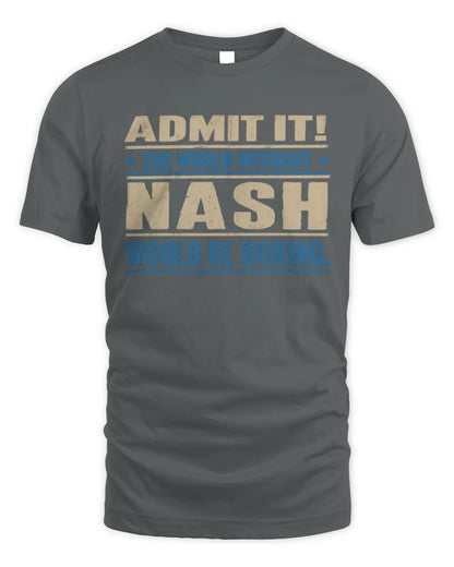 NASH TP68-K2-968 – Personalized Funny Quote Apparel “The World Without NAME Would Be Boring” - Unisex Standard T-Shirt - Charcoal
