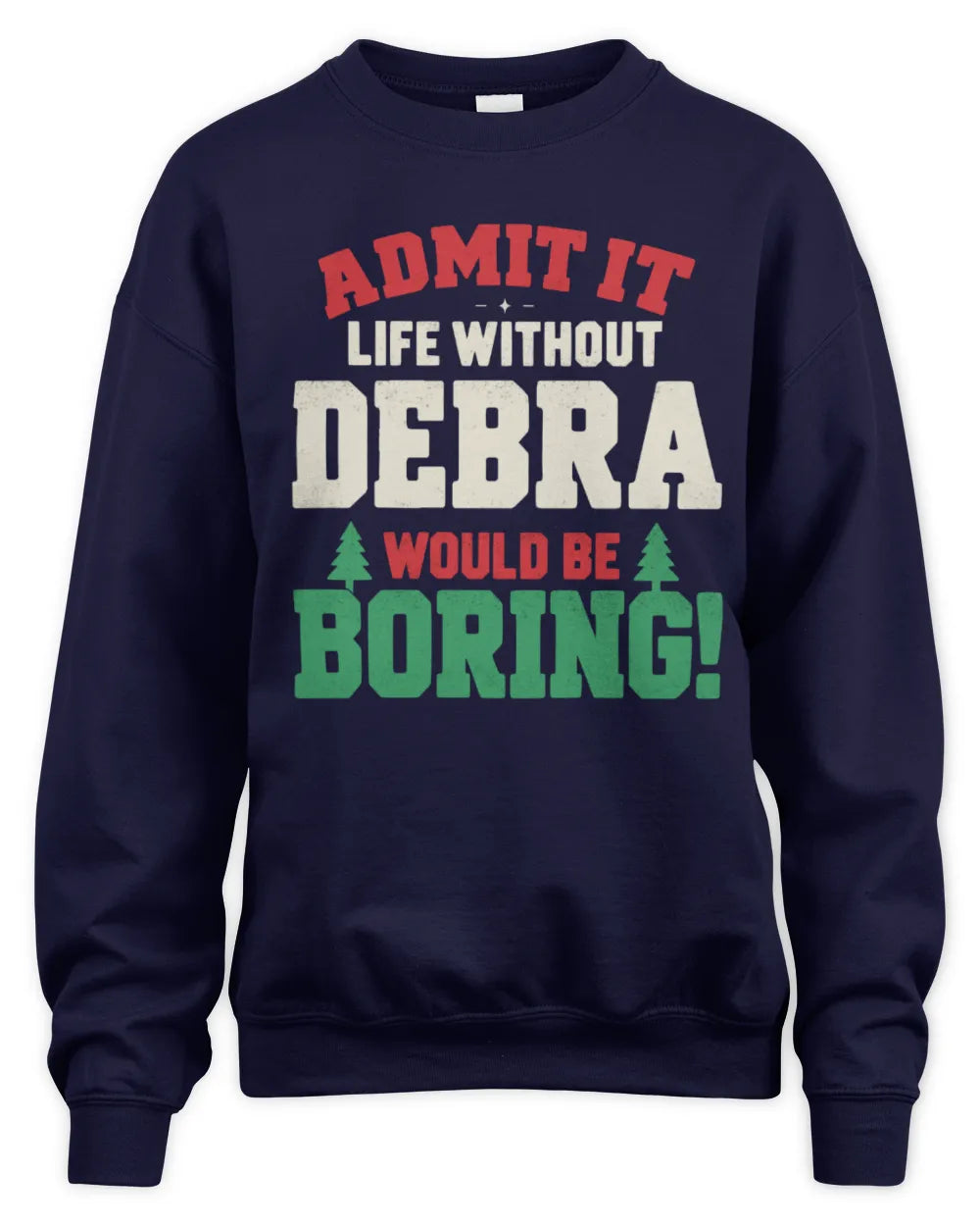 DEBRA P5 TH08 Christmas T-Shirt – “Life Without NAME Would Be Boring” - Unisex Sweatshirt - Navy