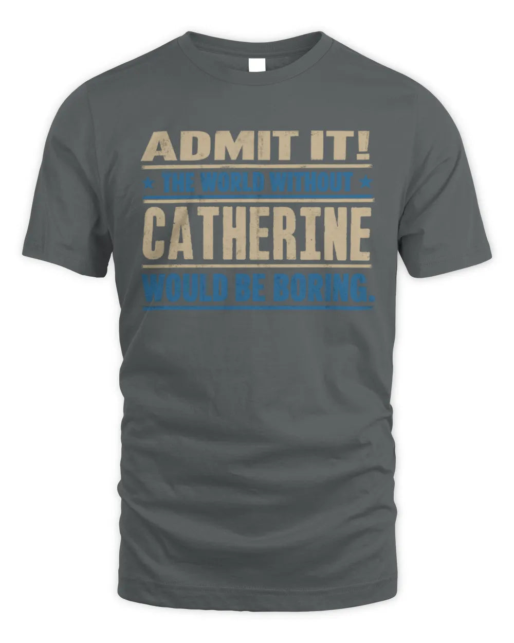 CATHERINE TP68-K2-968 – Personalized Funny Quote Apparel “The World Without NAME Would Be Boring” - Unisex Standard T-Shirt - Charcoal