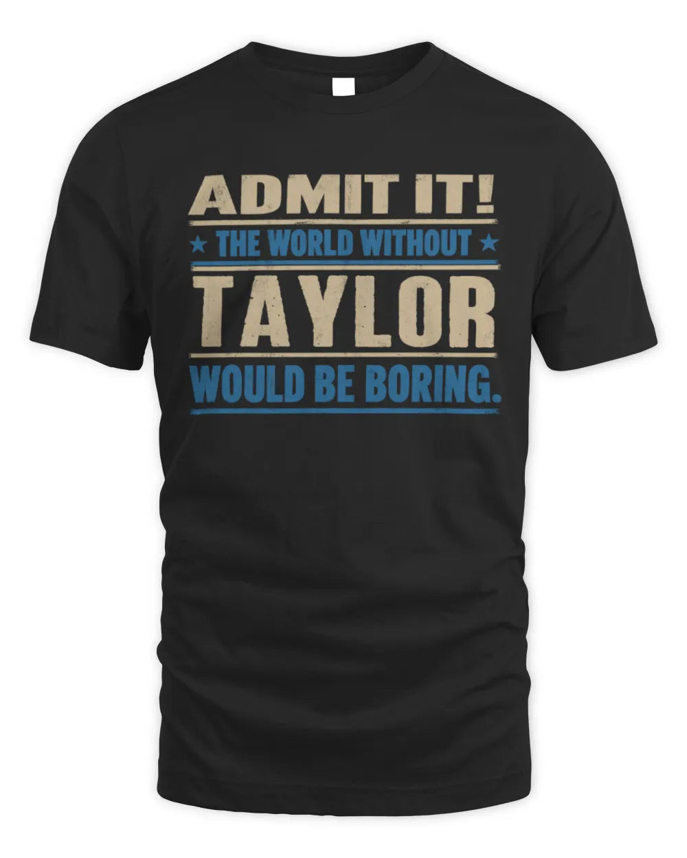 TAYLOR TP68-K2-968 – Personalized Funny Quote Apparel “The World Without NAME Would Be Boring”