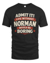 NORMAN P4 KT003 Personalized Funny Quote Apparel “Life Without NAME Would Be Boring”