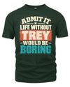 TREY P02-TH11-226 Personalized Admit It Life Without [Name] Would Be Boring T-Shirt - Custom Name Funny Gift