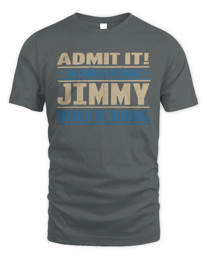JIMMY TP68-K2-968 – Personalized Funny Quote Apparel “The World Without NAME Would Be Boring” - Unisex Standard T-Shirt - Charcoal