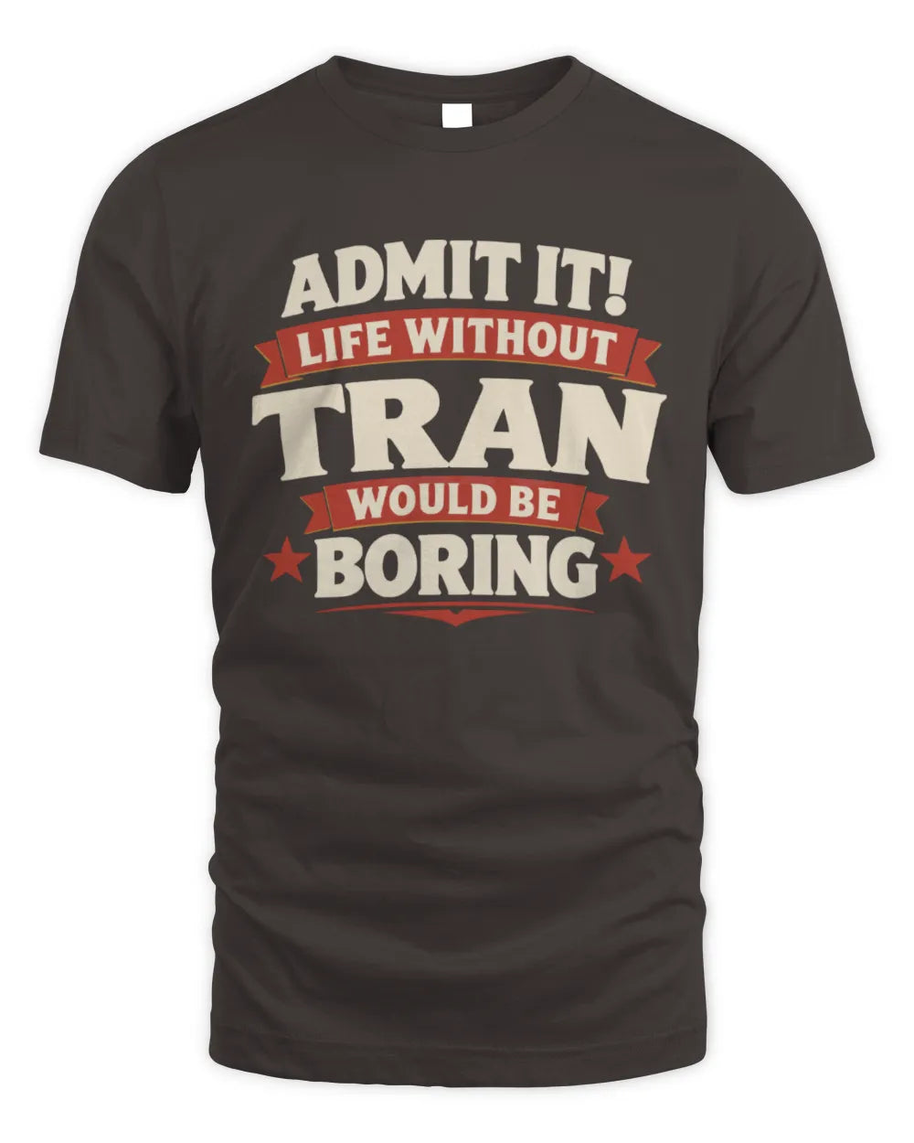 TRAN P4 KT003 Personalized Funny Quote Apparel “Life Without NAME Would Be Boring” - Unisex Standard T-Shirt - Dark Chocolate