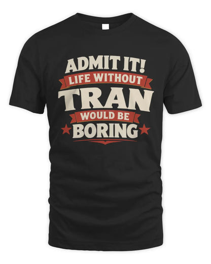 TRAN P4 KT003 Personalized Funny Quote Apparel “Life Without NAME Would Be Boring” - Unisex Standard T-Shirt - Black