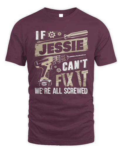 JESSIE TX03 P02 - Personalized Handyman Mechanic Shirt “If NAME Can’t Fix It, We’re All Screwed” - Unisex Standard T-Shirt - Maroon