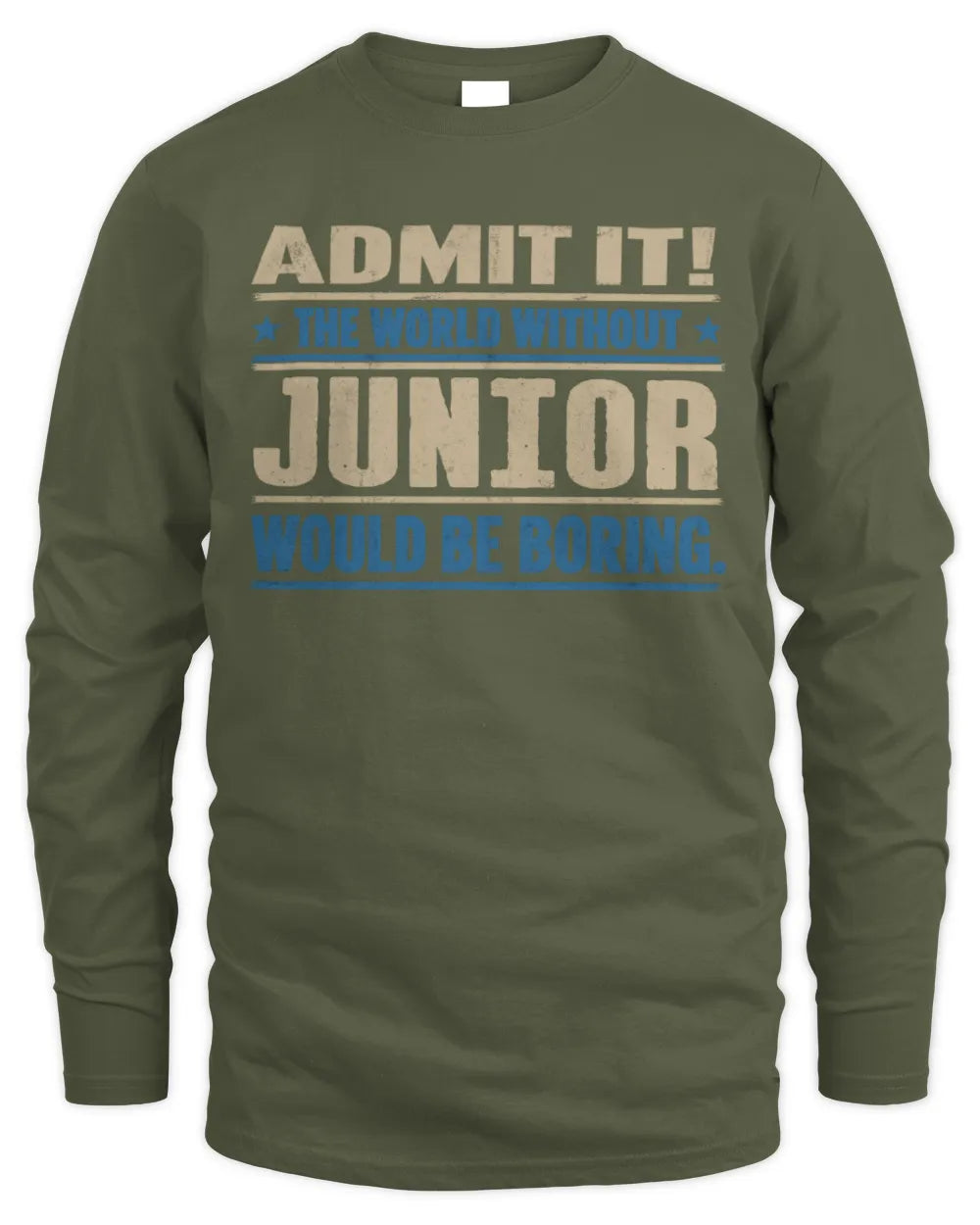 JUNIOR TP68-K2-968 – Personalized Funny Quote Apparel “The World Without NAME Would Be Boring” - Men's Long Sleeved T-Shirt - Military Green