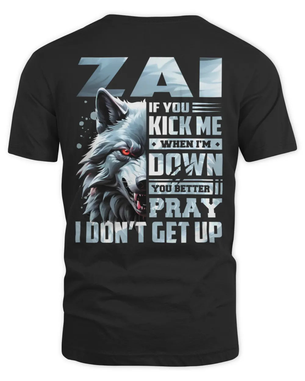 ZAI AP62-K4-666 - Personalized Fierce Wolf Quote Apparel “If You Kick Me When I’m Down, You Better Pray I Don’t Get Up” - Unisex Standard T-Shirt - Black