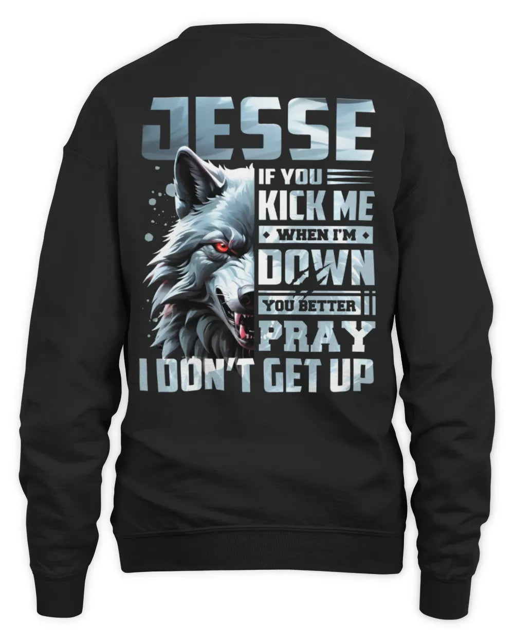 JESSE AP62-K4-666 - Personalized Fierce Wolf Quote Apparel “If You Kick Me When I’m Down, You Better Pray I Don’t Get Up” - Unisex Sweatshirt - Black