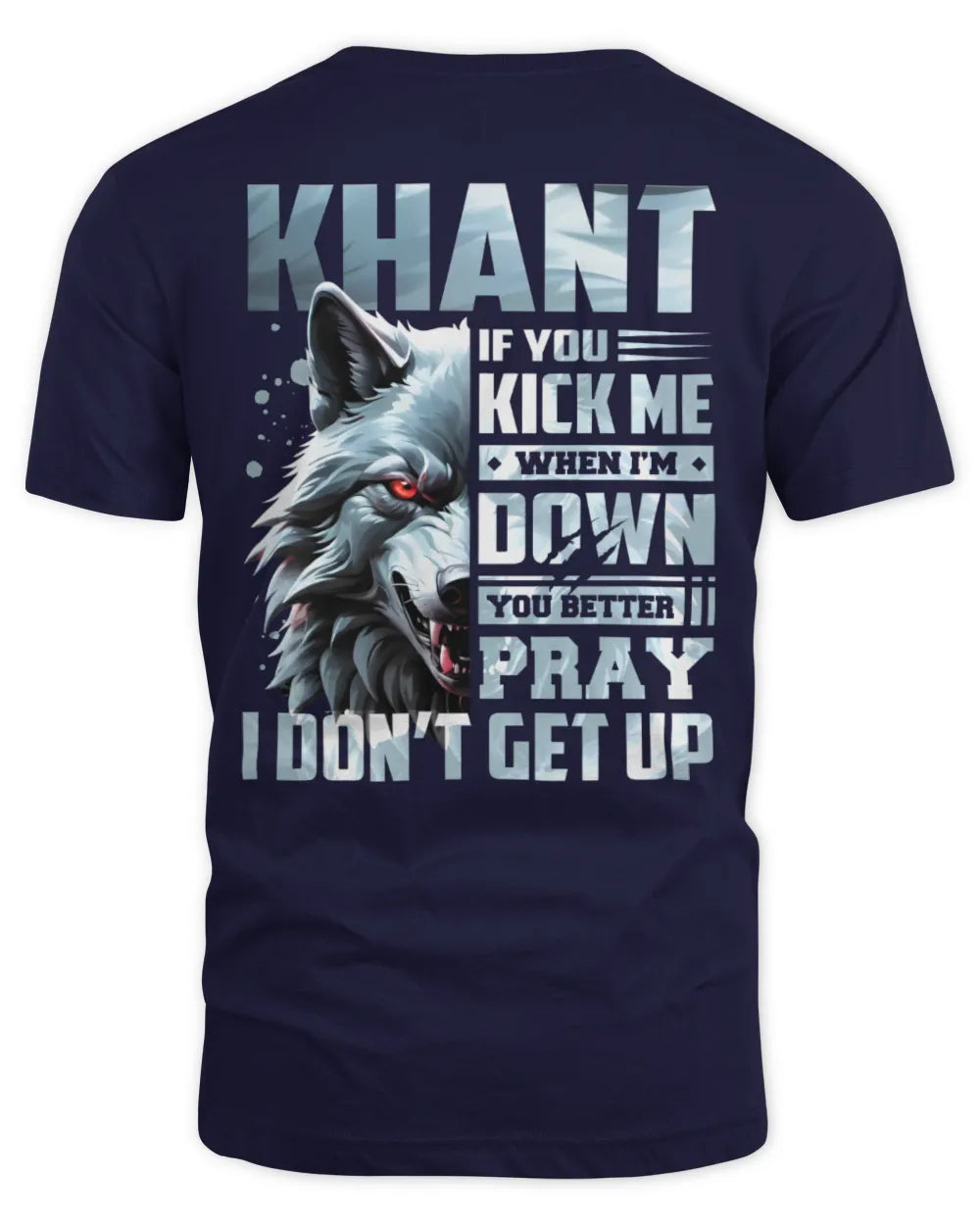 KHANT AP62-K4-666 - Personalized Fierce Wolf Quote Apparel “If You Kick Me When I’m Down, You Better Pray I Don’t Get Up” - Unisex Standard T-Shirt - Navy