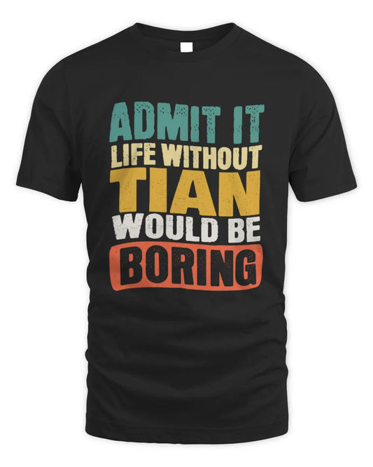 TIAN TP86-K3-229 Personalized Funny Quote Apparel “Life Without NAME Would Be Boring” - Unisex Standard T-Shirt - Black