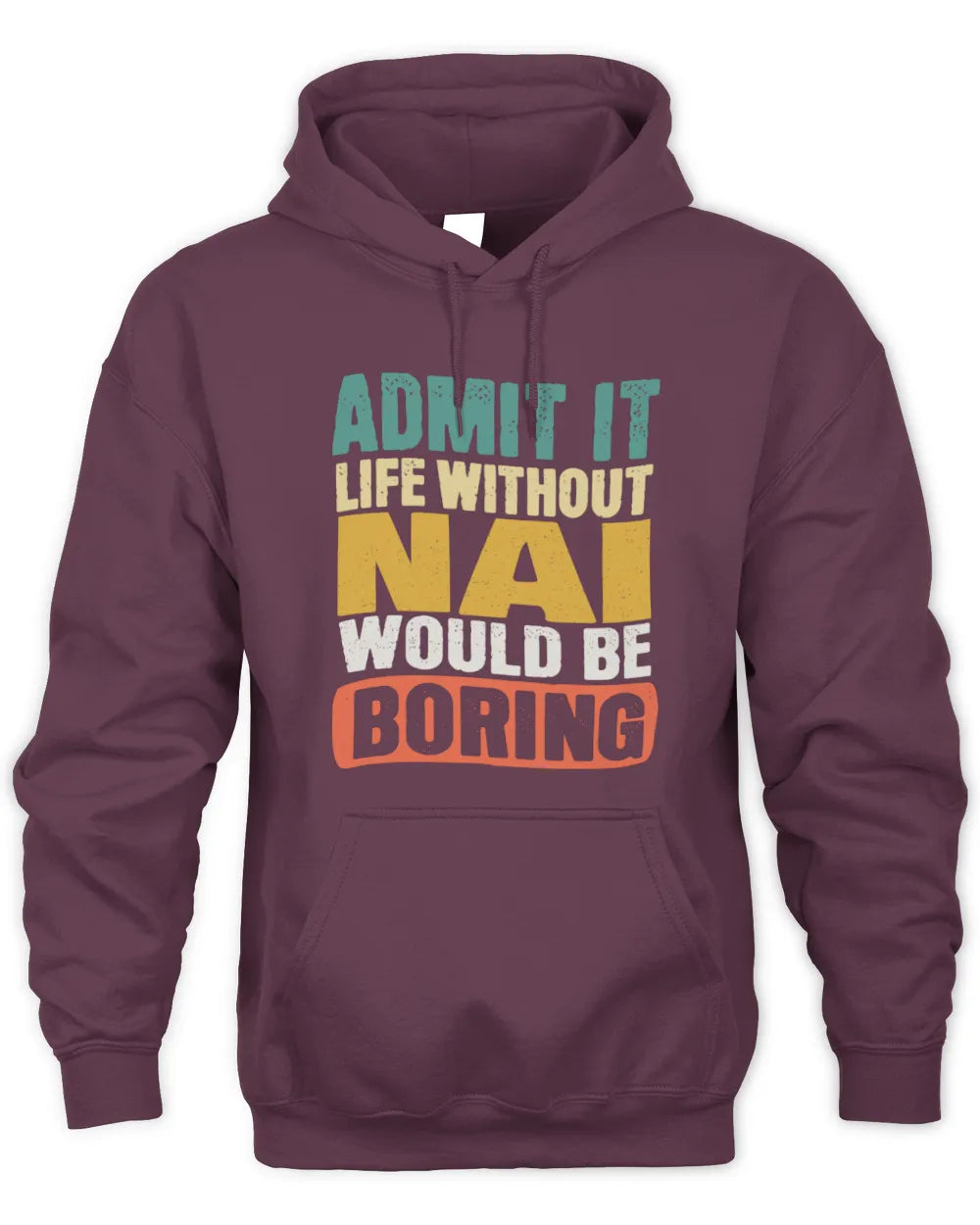 NAI TP86-K3-229 Personalized Funny Quote Apparel “Life Without NAME Would Be Boring” - Unisex Hoodie - Maroon