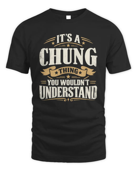 CHUNG P08 TH51 - Personalized “It’s a/an [NAME] Thing – You Wouldn’t Understand” Shirt