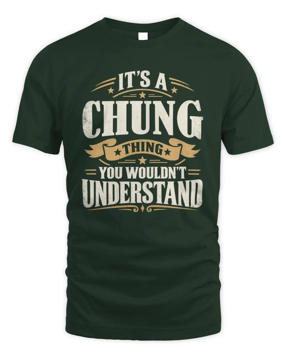 CHUNG P08 TH51 - Personalized “It’s a/an [NAME] Thing – You Wouldn’t Understand” Shirt - Unisex Standard T-Shirt - Forest Green