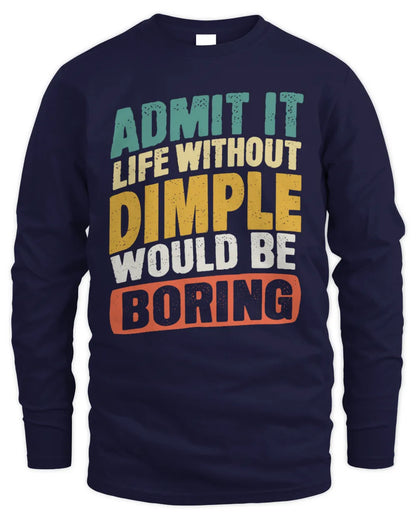 DIMPLE TP88-K4-229
Personalized Funny Quote Apparel “Life Without NAME Would Be Boring” - Men's Long Sleeved T-Shirt - Navy