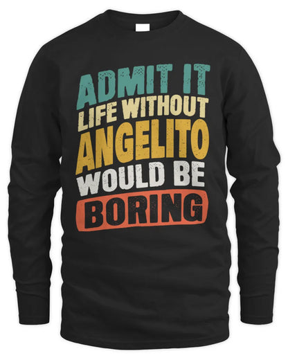 ANGELITO TP88-K4-229
Personalized Funny Quote Apparel “Life Without NAME Would Be Boring” - Men's Long Sleeved T-Shirt - Black