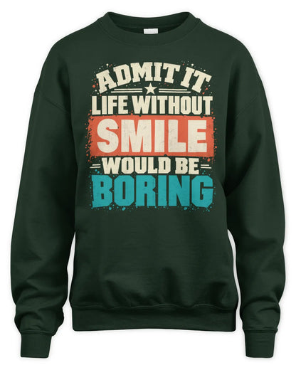 SMILE P02-TH11-226 Personalized Admit It Life Without [Name] Would Be Boring T-Shirt - Custom Name Funny Gift - Unisex Sweatshirt - Forest Green