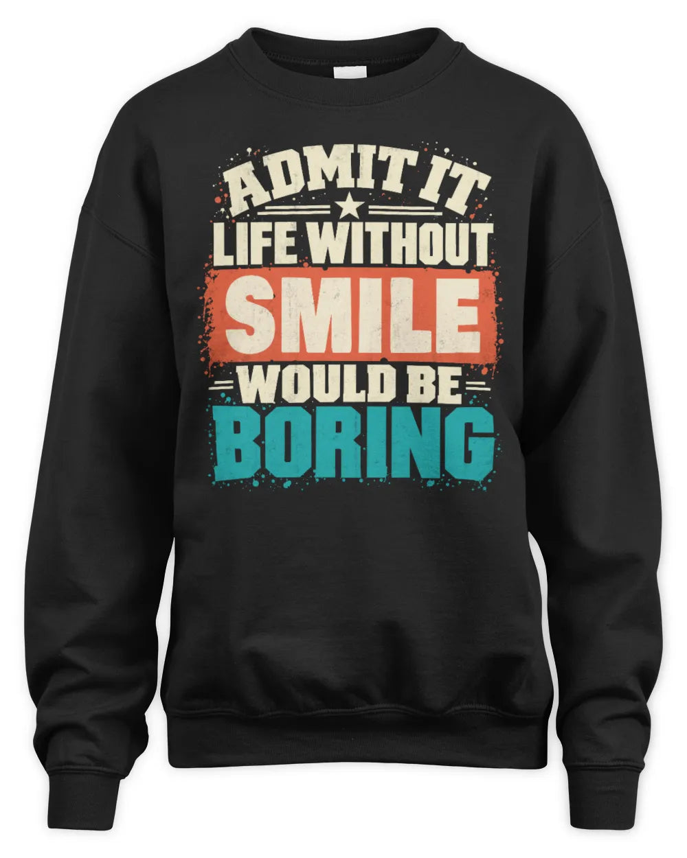 SMILE P02-TH11-226 Personalized Admit It Life Without [Name] Would Be Boring T-Shirt - Custom Name Funny Gift - Unisex Sweatshirt - Black