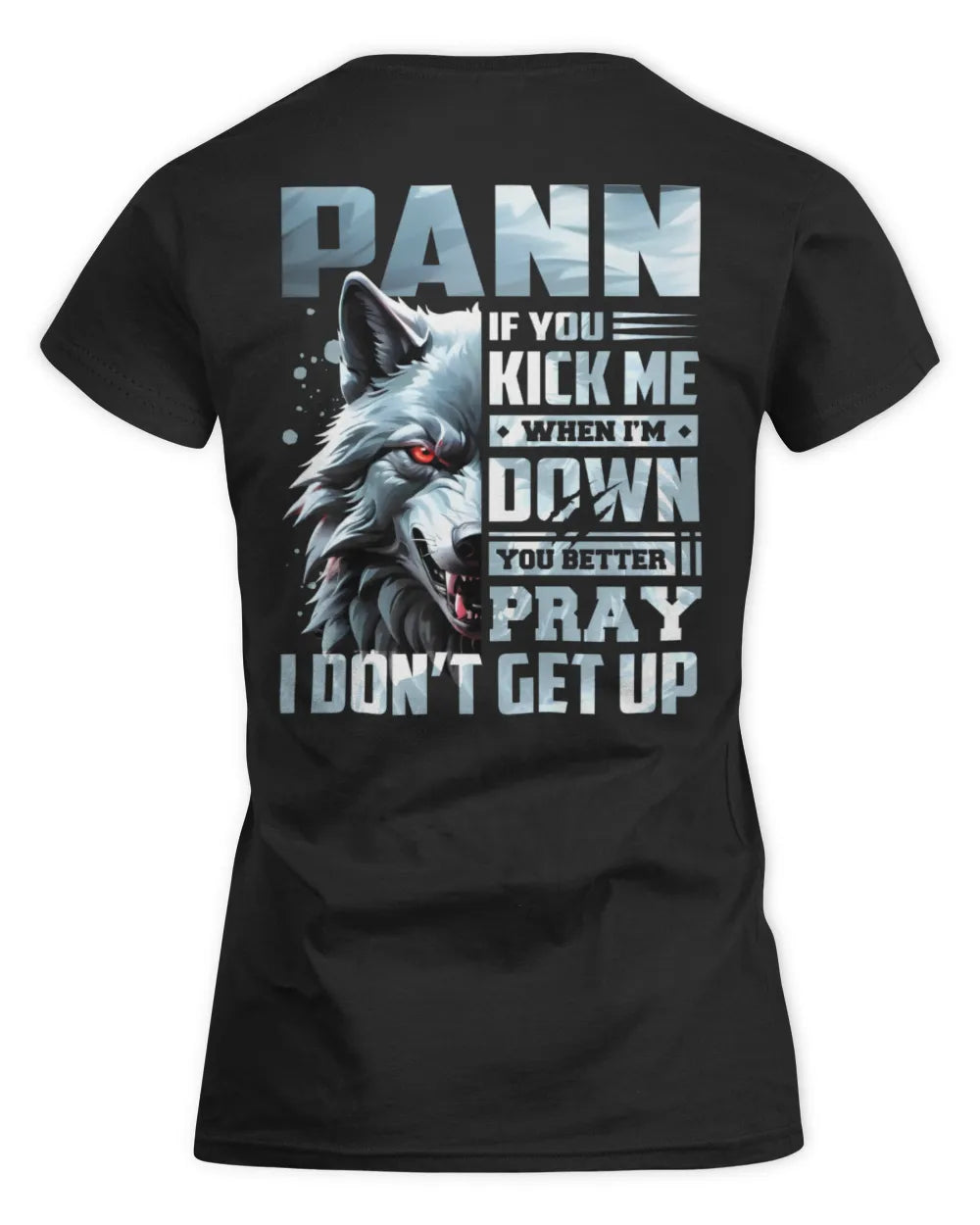 PANN AP62-K4-666 - Personalized Fierce Wolf Quote Apparel “If You Kick Me When I’m Down, You Better Pray I Don’t Get Up” - Women's Standard T-Shirt - Black