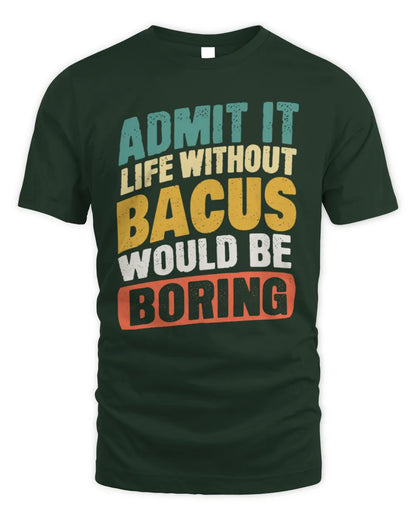 BACUS TP88-K4-229
Personalized Funny Quote Apparel “Life Without NAME Would Be Boring” - Unisex Standard T-Shirt - Forest Green