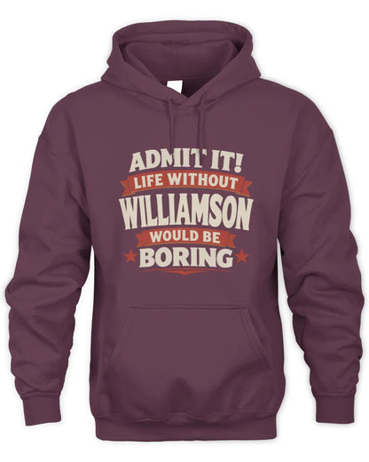 WILLIAMSON P4 KT003 Personalized Funny Quote Apparel “Life Without NAME Would Be Boring” - Unisex Hoodie - Maroon