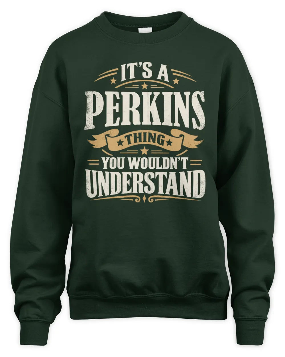 PERKINS P08 TH51 - Personalized “It’s a/an [NAME] Thing – You Wouldn’t Understand” Shirt - Unisex Sweatshirt - Forest Green