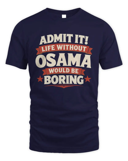 OSAMA P4 KT003 Personalized Funny Quote Apparel “Life Without NAME Would Be Boring” - Unisex Standard T-Shirt - Navy