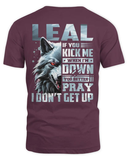 LEAL AP62-K4-666 - Personalized Fierce Wolf Quote Apparel “If You Kick Me When I’m Down, You Better Pray I Don’t Get Up” - Unisex Standard T-Shirt - Maroon