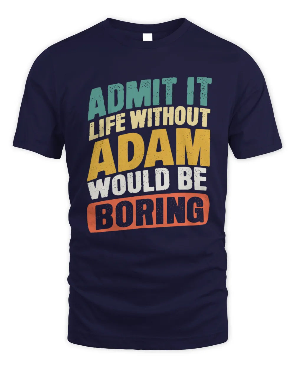 ADAM TP88-K4-229
Personalized Funny Quote Apparel “Life Without NAME Would Be Boring” - Unisex Standard T-Shirt - Navy