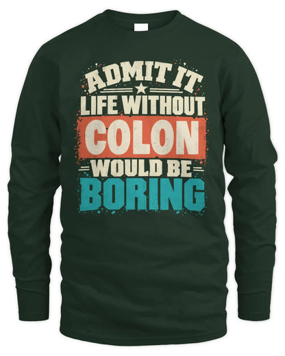 COLON P02-TH11-226 Personalized Admit It Life Without [Name] Would Be Boring T-Shirt - Custom Name Funny Gift - Men's Long Sleeved T-Shirt - Forest Green