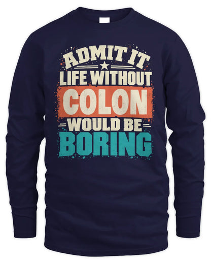 COLON P02-TH11-226 Personalized Admit It Life Without [Name] Would Be Boring T-Shirt - Custom Name Funny Gift - Men's Long Sleeved T-Shirt - Navy