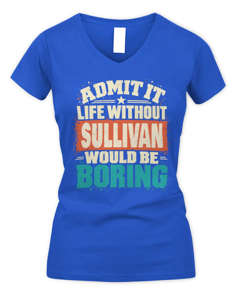 SULLIVAN P02-TH11-226 Personalized Admit It Life Without [Name] Would Be Boring T-Shirt - Custom Name Funny Gift - Women's V-Neck T-Shirt - Royal