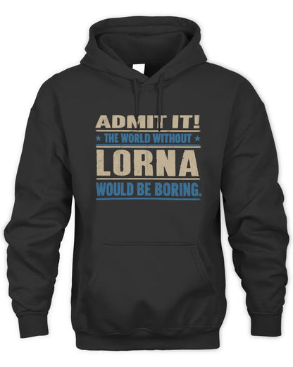 LORNA TP68-K2-968 – Personalized Funny Quote Apparel “The World Without NAME Would Be Boring” - Unisex Hoodie - Black