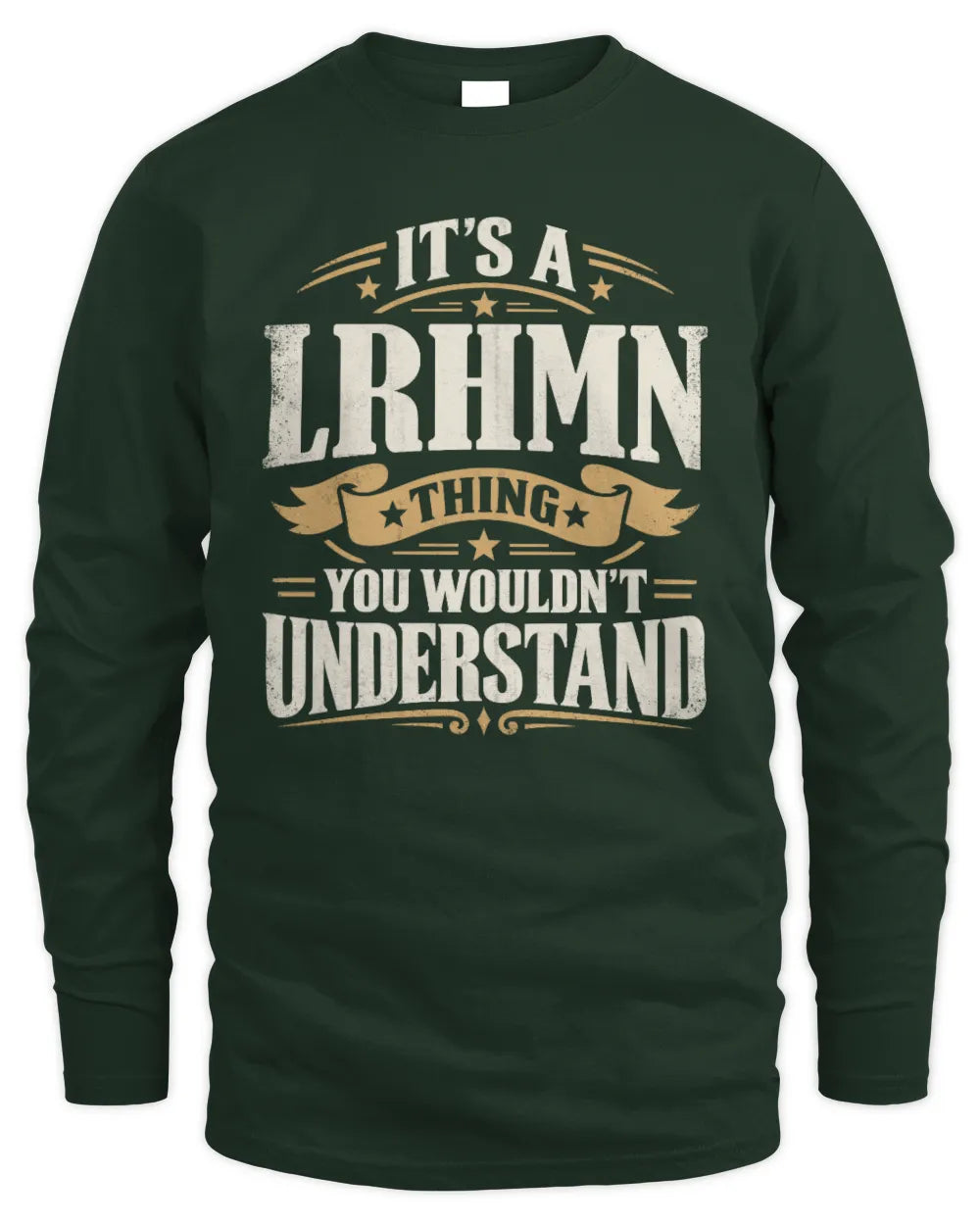 LRHMN P08 TH51 - Personalized “It’s a/an [NAME] Thing – You Wouldn’t Understand” Shirt - Men's Long Sleeved T-Shirt - Forest Green