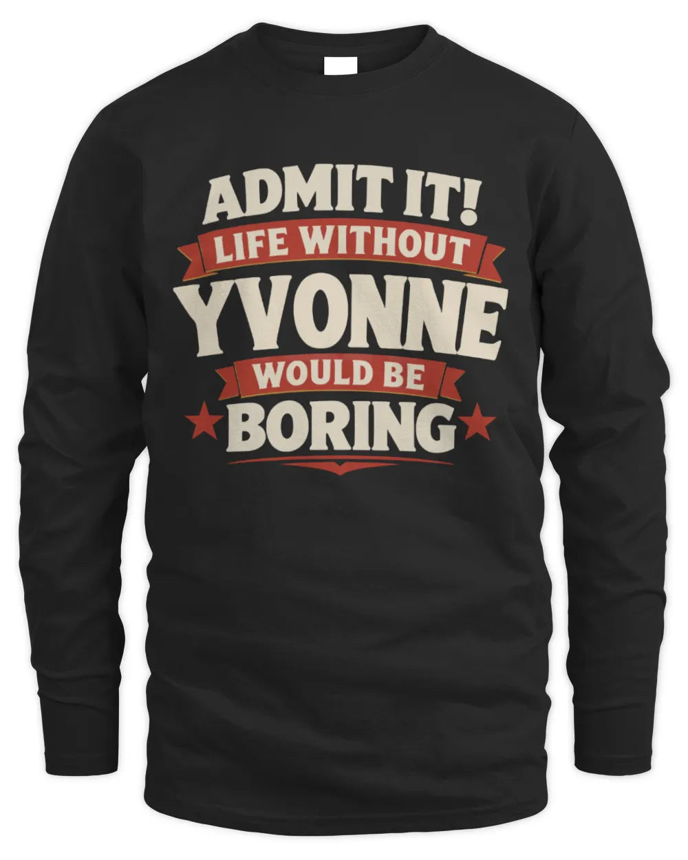 YVONNE P4 KT003 Personalized Funny Quote Apparel “Life Without NAME Would Be Boring” - Men's Long Sleeved T-Shirt - Black