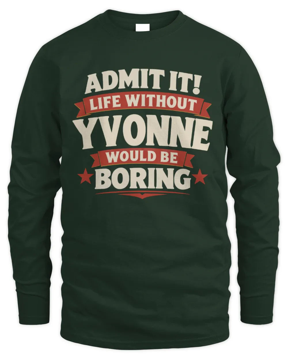 YVONNE P4 KT003 Personalized Funny Quote Apparel “Life Without NAME Would Be Boring” - Men's Long Sleeved T-Shirt - Forest Green
