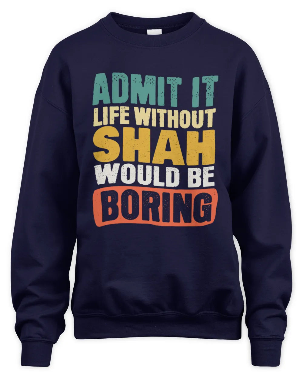 SHAH TP86-K3-229 Personalized Funny Quote Apparel “Life Without NAME Would Be Boring” - Unisex Sweatshirt - Navy