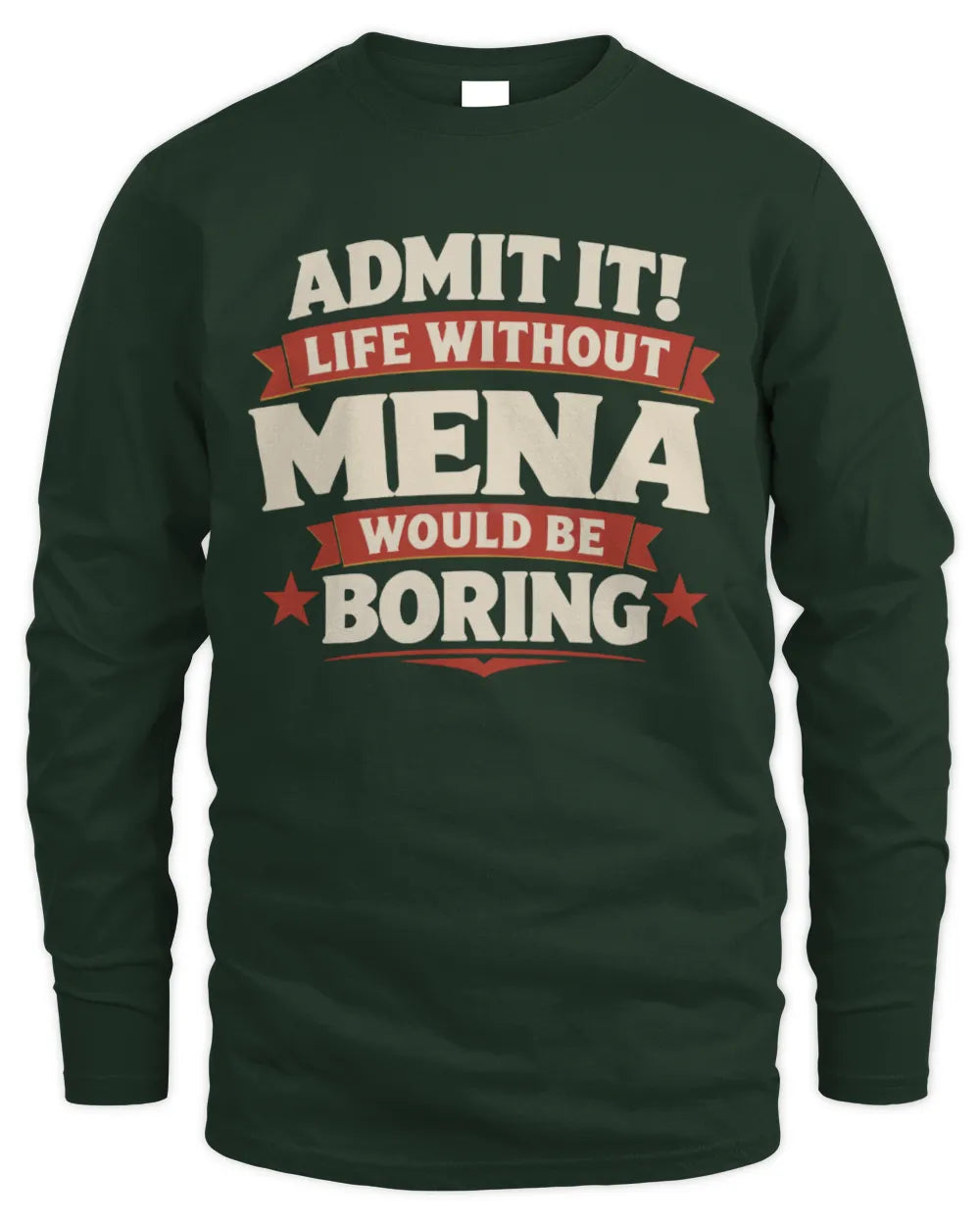 MENA P4 KT003 Personalized Funny Quote Apparel “Life Without NAME Would Be Boring” - Men's Long Sleeved T-Shirt - Forest Green