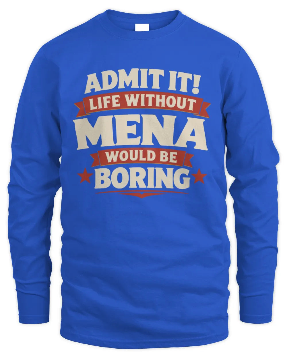 MENA P4 KT003 Personalized Funny Quote Apparel “Life Without NAME Would Be Boring” - Men's Long Sleeved T-Shirt - Royal