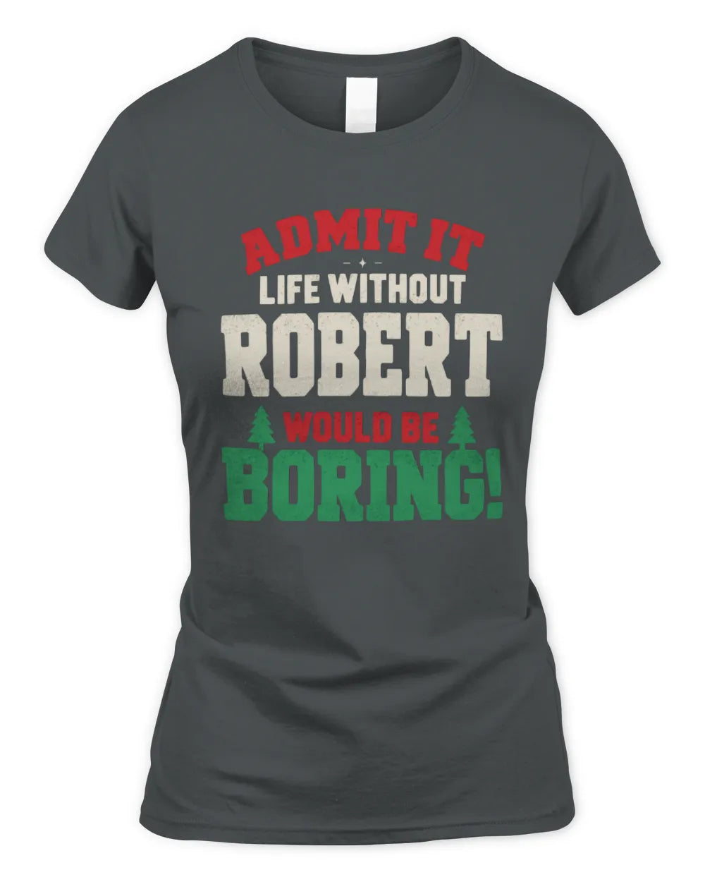 ROBERT P5 TH08 Christmas T-Shirt – “Life Without NAME Would Be Boring” - Women's Standard T-Shirt - Charcoal