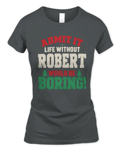 ROBERT P5 TH08 Christmas T-Shirt – “Life Without NAME Would Be Boring” - Women's Standard T-Shirt - Charcoal
