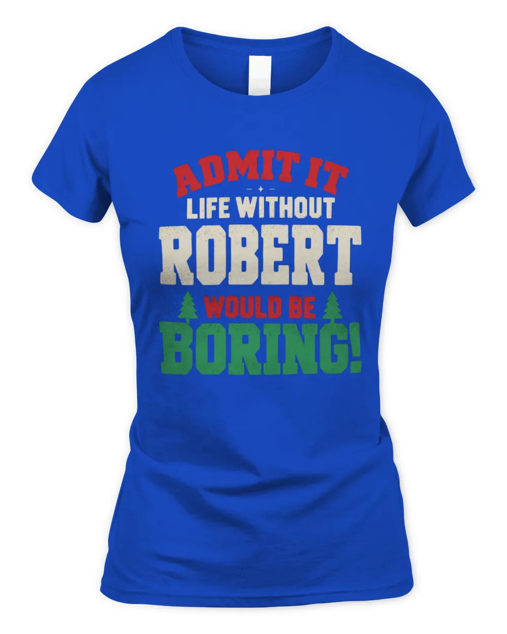 ROBERT P5 TH08 Christmas T-Shirt – “Life Without NAME Would Be Boring” - Women's Standard T-Shirt - Royal