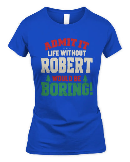 ROBERT P5 TH08 Christmas T-Shirt – “Life Without NAME Would Be Boring” - Women's Standard T-Shirt - Royal