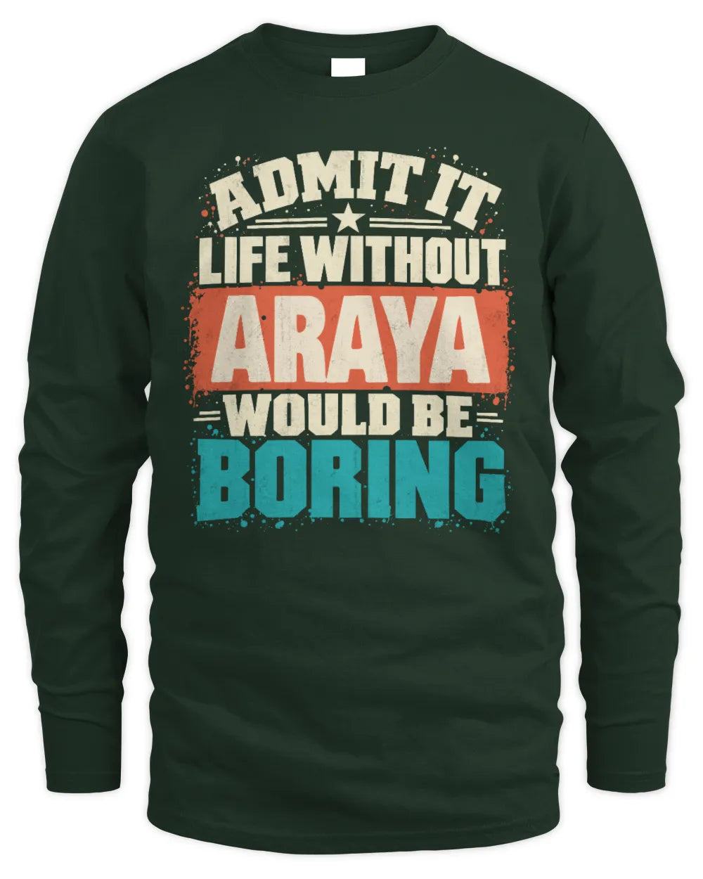 ARAYA P02-TH11-226 Personalized Admit It Life Without [Name] Would Be Boring T-Shirt - Custom Name Funny Gift - Men's Long Sleeved T-Shirt - Forest Green