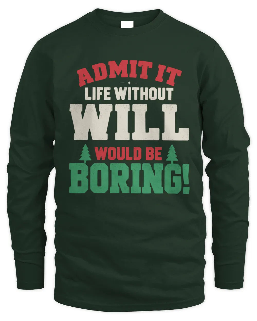 WILL P5 TH08 Christmas T-Shirt – “Life Without NAME Would Be Boring” - Men's Long Sleeved T-Shirt - Forest Green